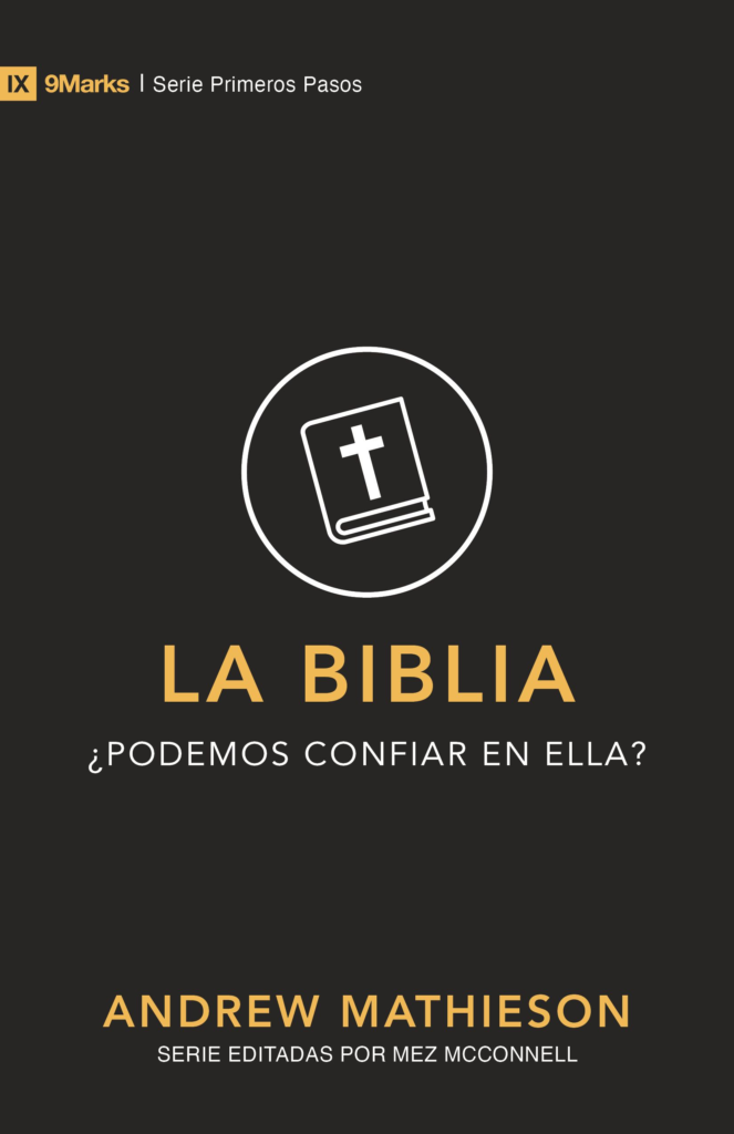 La Biblia: ¿Podemos confiar en ella? (9Marks Primeros Pasos)