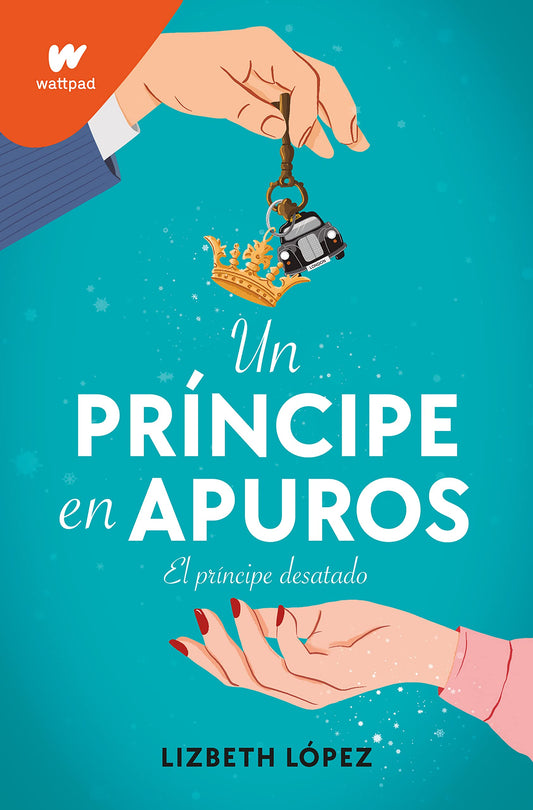 Un príncipe en apuros: El príncipe desatado / A Prince in a Bind: The Unleashed Prince (WATTPAD. CLOVER) (Spanish Edition) Paperback